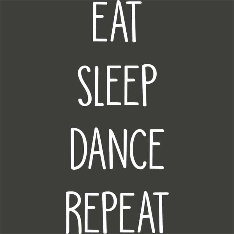 Eat sleep dance repeat