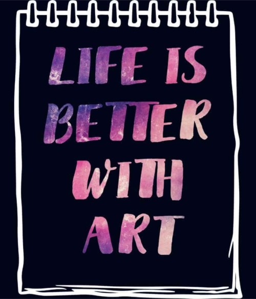 Life is better with art Póló - Ha Hobby rajongó ezeket a pólókat tuti imádni fogod!
