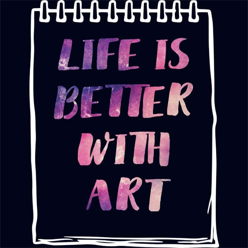 Life is better with art