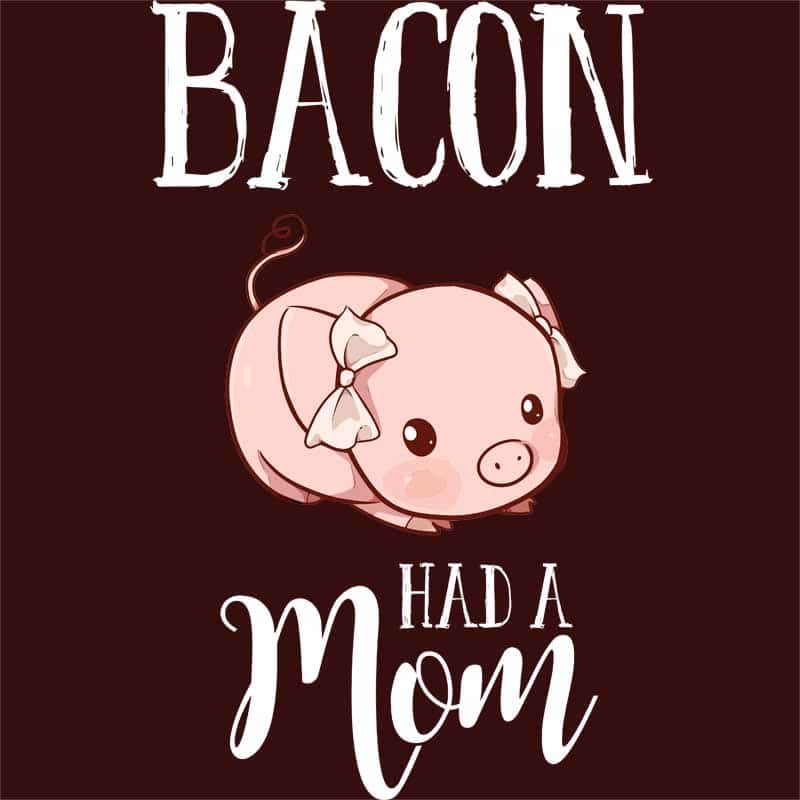 Bacon had a mom