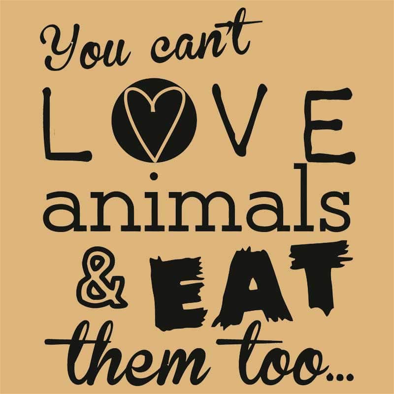 You can't love animals and eat them too