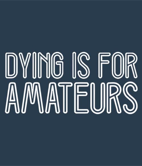 Dying is for amateurs Póló - Ha Two and a Half Men rajongó ezeket a pólókat tuti imádni fogod!