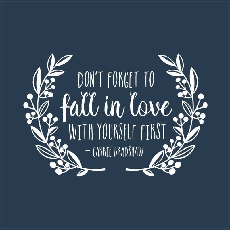 Don't forget to fall in love with yourself first