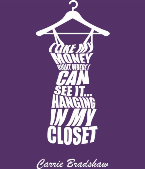 I like my money right where I can see it Póló - Ha Sex and the City rajongó ezeket a pólókat tuti imádni fogod!