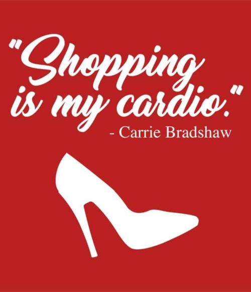 Shopping is my cardio Póló - Ha Sex and the City rajongó ezeket a pólókat tuti imádni fogod!