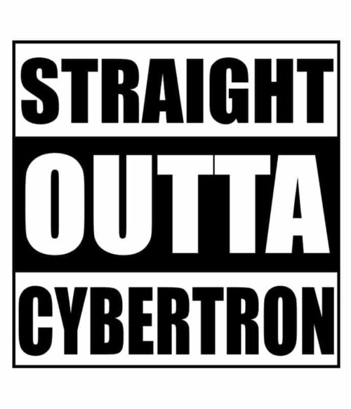 Straight outta Cybertron Póló - Ha Transformers rajongó ezeket a pólókat tuti imádni fogod!