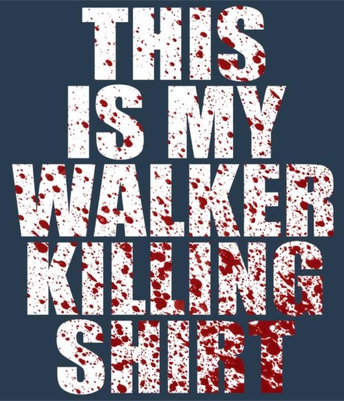 This is my walker killing shirt Póló - Ha The Walking Dead rajongó ezeket a pólókat tuti imádni fogod!