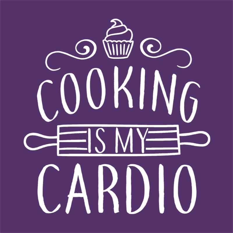 Cooking is my cardio