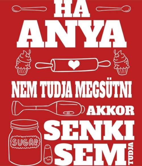 Ha anya nem tudja megsütni Póló - Ha Hobby rajongó ezeket a pólókat tuti imádni fogod!