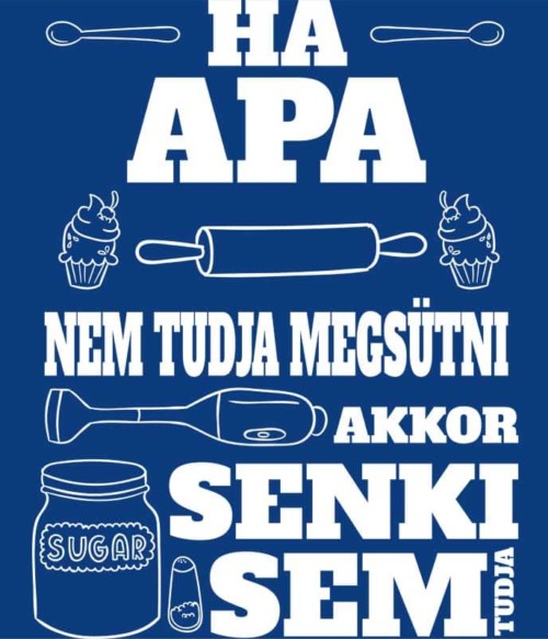 Ha apa nem tudja megsütni Póló - Ha Hobby rajongó ezeket a pólókat tuti imádni fogod!