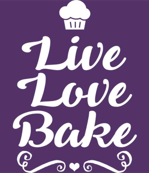 Live Love Bake Póló - Ha Hobby rajongó ezeket a pólókat tuti imádni fogod!