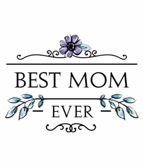 Best mom ever flower Póló - Ha Family rajongó ezeket a pólókat tuti imádni fogod!