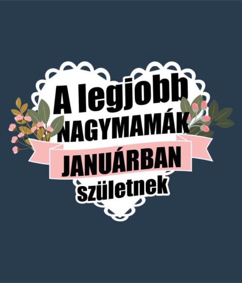 Legjobb nagymama Január Póló - Ha Birthday rajongó ezeket a pólókat tuti imádni fogod!