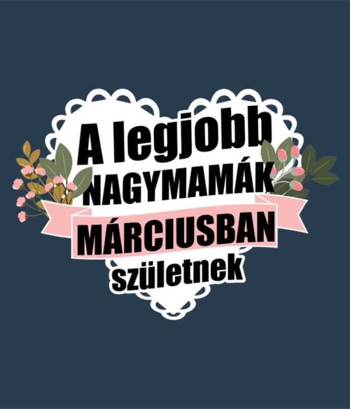 Legjobb nagymama Március Póló - Ha Birthday rajongó ezeket a pólókat tuti imádni fogod!