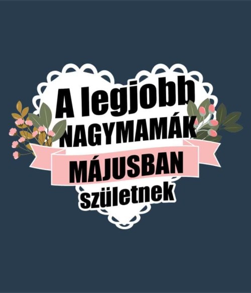 Legjobb nagymama Május Póló - Ha Birthday rajongó ezeket a pólókat tuti imádni fogod!