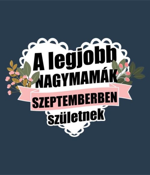 Legjobb nagymama Szeptember Póló - Ha Birthday rajongó ezeket a pólókat tuti imádni fogod!