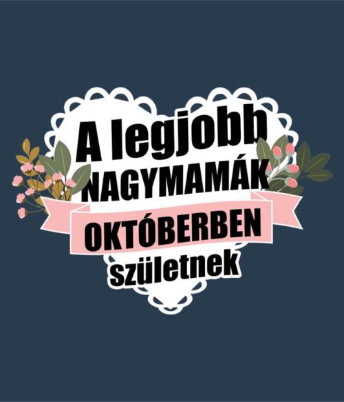 Legjobb nagymama Október Póló - Ha Birthday rajongó ezeket a pólókat tuti imádni fogod!