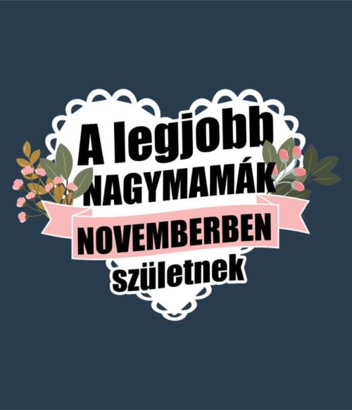 Legjobb nagymama November Póló - Ha Birthday rajongó ezeket a pólókat tuti imádni fogod!