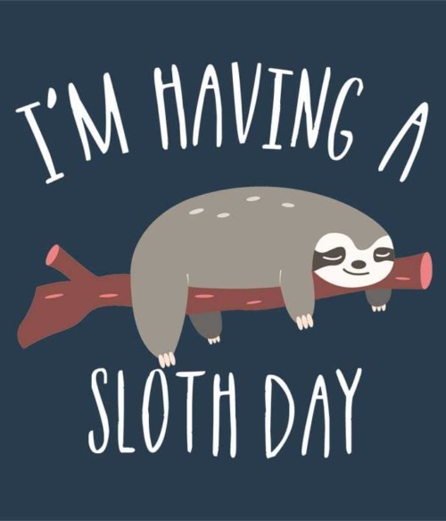 I'm having a sloth day Póló - Ha Sloth rajongó ezeket a pólókat tuti imádni fogod!