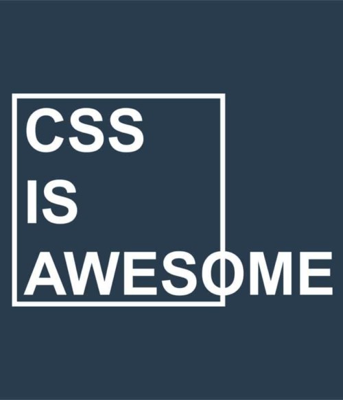 CSS is awesome Póló - Ha Programming rajongó ezeket a pólókat tuti imádni fogod!