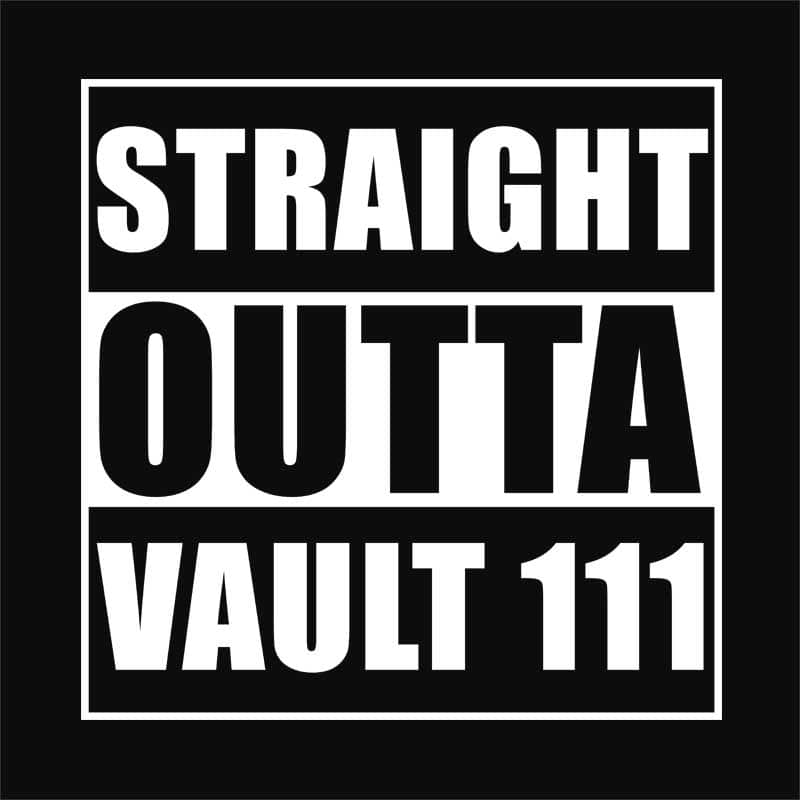 Straight outta vault 111