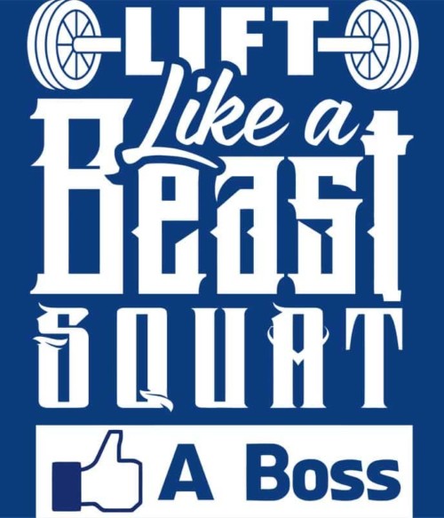 Lift like a Beast squat like a Boss Póló - Ha Workout rajongó ezeket a pólókat tuti imádni fogod!