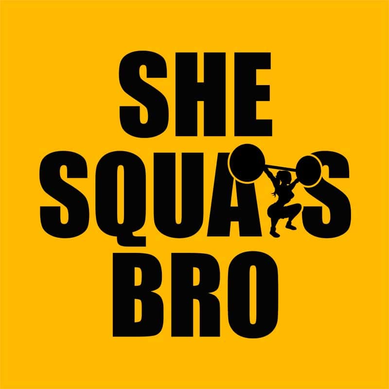 She squats bro
