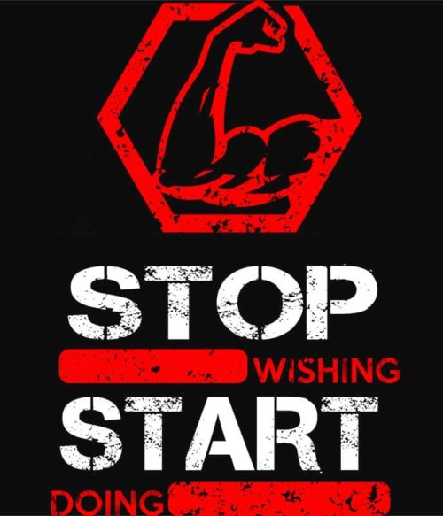 Stop wishing start doing Póló - Ha Workout rajongó ezeket a pólókat tuti imádni fogod!