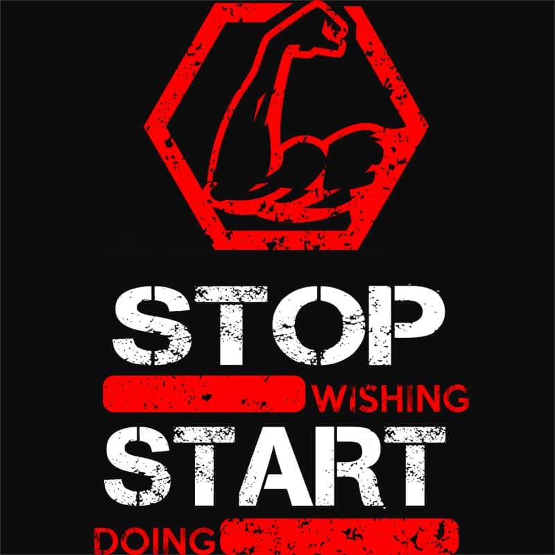 Stop wishing start doing