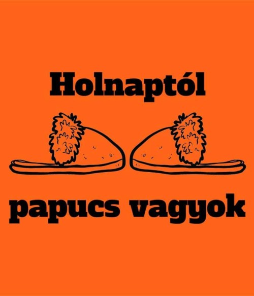 Holnaptól papucs vagyok Póló - Ha Bachelor Party rajongó ezeket a pólókat tuti imádni fogod!