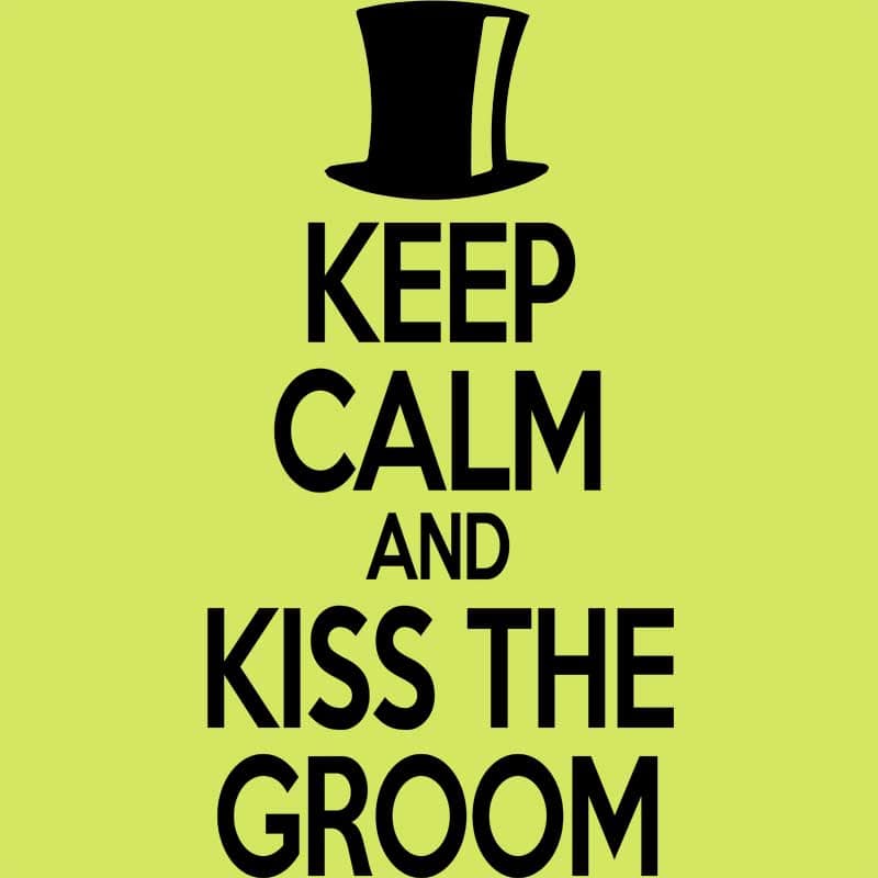 Keep Calm and Kiss the Groom