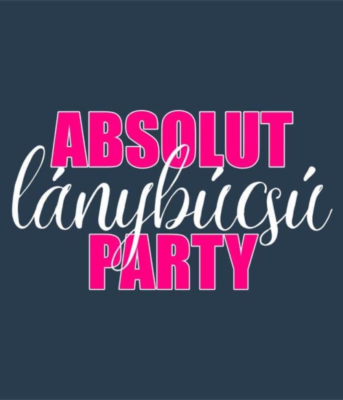 Absolut lánybúcsú party Póló - Ha Bachelorette Party rajongó ezeket a pólókat tuti imádni fogod!
