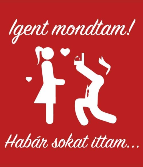 Igent mondtam! Póló - Ha Bachelorette Party rajongó ezeket a pólókat tuti imádni fogod!