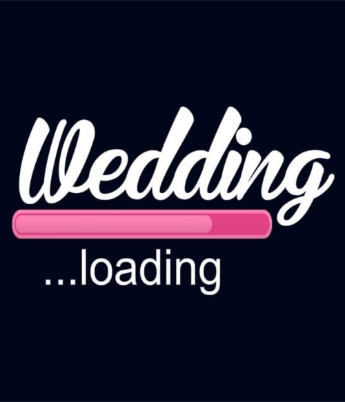 Wedding Loading Póló - Ha Bachelorette Party rajongó ezeket a pólókat tuti imádni fogod!
