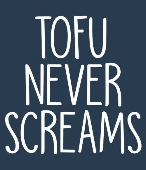 Tofu never screams Póló - Ha Vegetarian rajongó ezeket a pólókat tuti imádni fogod!