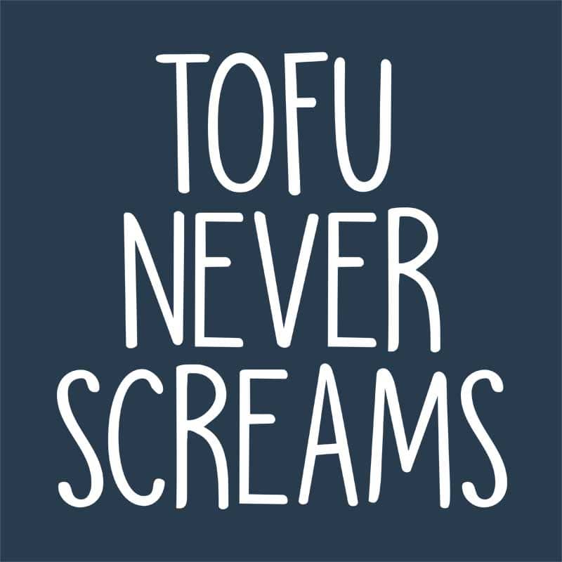 Tofu never screams