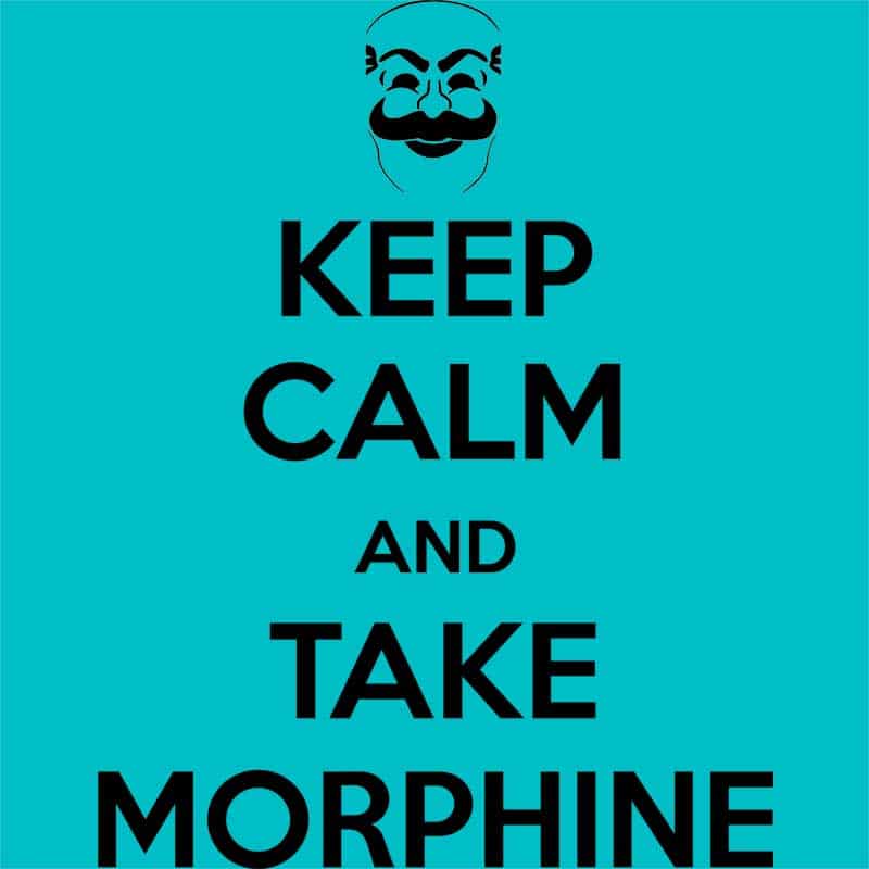 Keep calm and take morphine