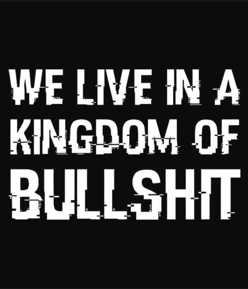 We live in a kingdom of bullshit Póló - Ha Mr Robot rajongó ezeket a pólókat tuti imádni fogod!