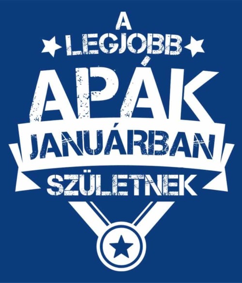 A legjobb apa Január Póló - Ha Birthday rajongó ezeket a pólókat tuti imádni fogod!