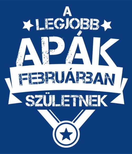 A legjobb apa Február Póló - Ha Birthday rajongó ezeket a pólókat tuti imádni fogod!