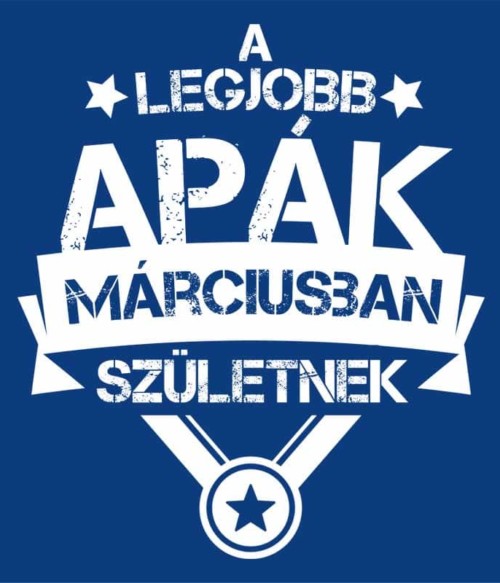 A legjobb apa Március Póló - Ha Birthday rajongó ezeket a pólókat tuti imádni fogod!