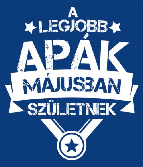 A legjobb apa Május Póló - Ha Birthday rajongó ezeket a pólókat tuti imádni fogod!