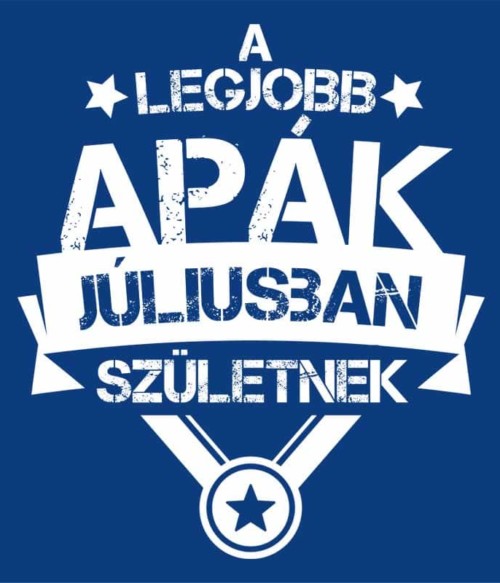 A legjobb apa Július Póló - Ha Birthday rajongó ezeket a pólókat tuti imádni fogod!