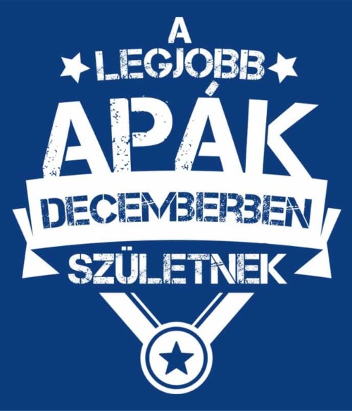 A legjobb apa December Póló - Ha Birthday rajongó ezeket a pólókat tuti imádni fogod!