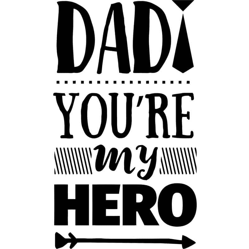 Dad you are my hero