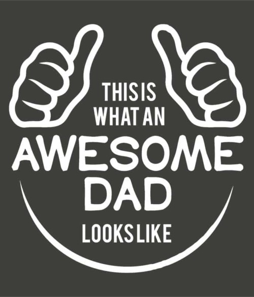 This is what an awesome dad looks like Póló - Ha Family rajongó ezeket a pólókat tuti imádni fogod!