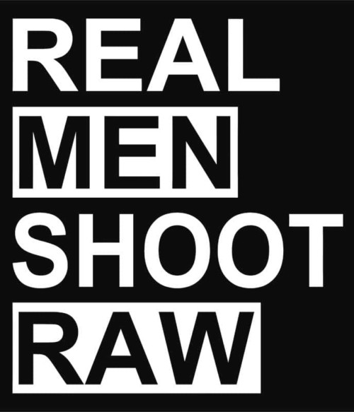 Real man shoot raw Póló - Ha Photography rajongó ezeket a pólókat tuti imádni fogod!
