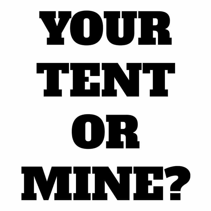 Your tent or mine?