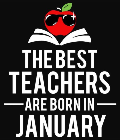 Best teacher january Póló - Ha Birthday rajongó ezeket a pólókat tuti imádni fogod!