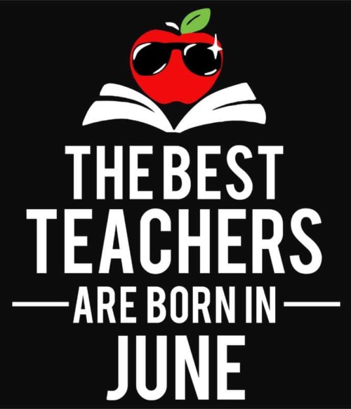 Best teacher june Póló - Ha Birthday rajongó ezeket a pólókat tuti imádni fogod!